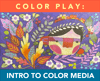  8 week Online Course // "COLOR PLAY: Intro to Color"// Videos + Demos + PDFs + Chat/Begins Sept 3