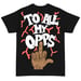 Image of TO ALL MY OPPS TEE