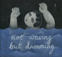 Not Waving But Drowning