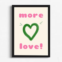 Image 1 of More Love Print