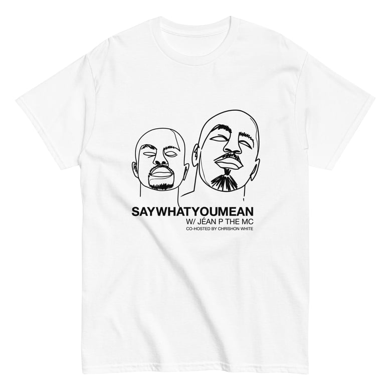 Image of Say What You Mean w/ Jéan P the MC (Tee)