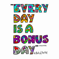 Every Day Is A Bonus Day - Sticker