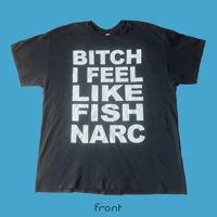 Image 1 of Bitch I Feel Like fish narc - double sided black t-shirt