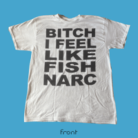 Image 1 of Bitch I Feel Like fish narc - white t-shirt