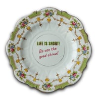 Image 2 of LIFE IS SHORT! Use/Re-use the good china (Ref. 557)
