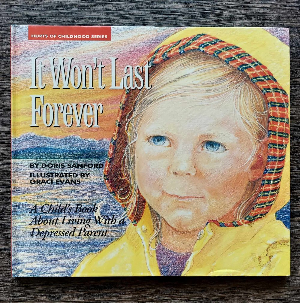 It Won't Last Forever: Living with a Depressed Parent, by Doris Sanford & Graci Evans