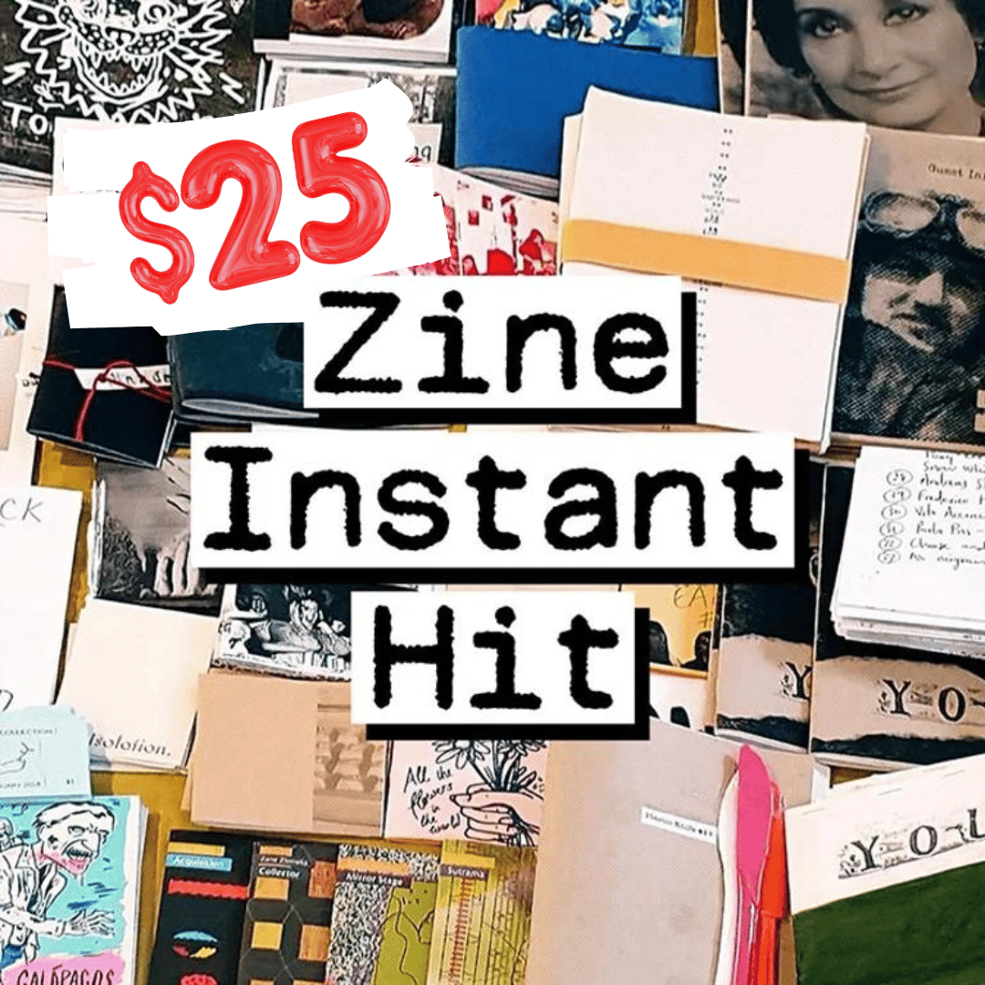 $25 Zine Instant Hit 