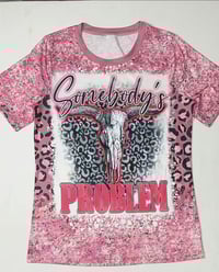 Image 2 of Somebody's problem tshirt 
