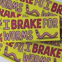 "I BRAKE FOR WORMS" Bumper Sticker