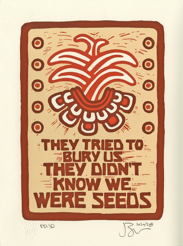 Image of They Tried To Bury Us They Didn't Know We Were Seeds (screen print 2020/2023)