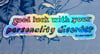 Good Luck With Your Personality Disorder Sticker