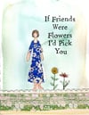 If friends were flowers print