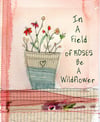 Be a wildflower
