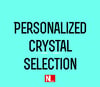 PERSONALIZED CRYSTAL SELECTION 