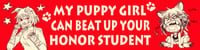 Image 1 of MY PUPPY GIRL CAN BEAT UP YOUR HONOR STUDENT Bumper Sticker