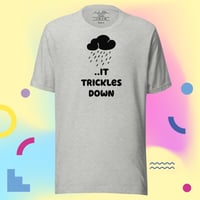 Image 2 of ..IT Trickles Down Unisex T-shirt