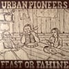 URBAN PIONEERS - Feast Or Famine (LP)