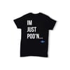 “IM JUST POD’N” TEE ( BLACK )