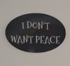 301. I Don't Want Peace Sticker