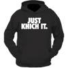 Just Khich It - Hoodie