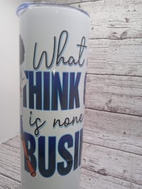 Image 2 of Tumbler/Who care what people think
