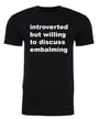 INTROVERTED BUT WILLING TO DISCUSS EMBALMING UNISEX T-SHIRT 