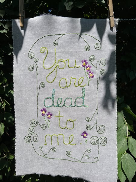 Image of You are dead to me. Original embroidery.