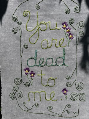 Image of You are dead to me. Original embroidery.