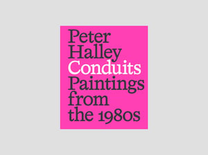 Peter Halley - Conduits: Paintings from the 1980s 