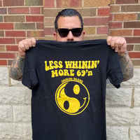 Less Whinin’ More 69’n Shirt 