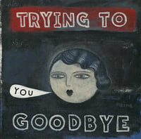 Trying To Goodbye