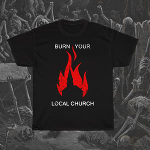 Image of Burn your Local Church T-Shirt