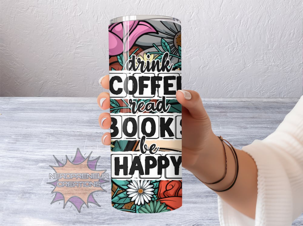 Image of 20 oz Drink Coffee Read Books Be Happy Skinny Tumbler