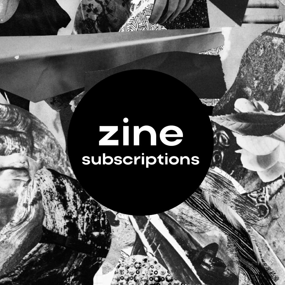 monthly zine subscription [6 or 12 months]