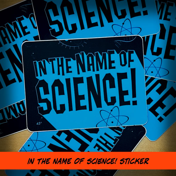 Image of In The Name of Science! Sticker