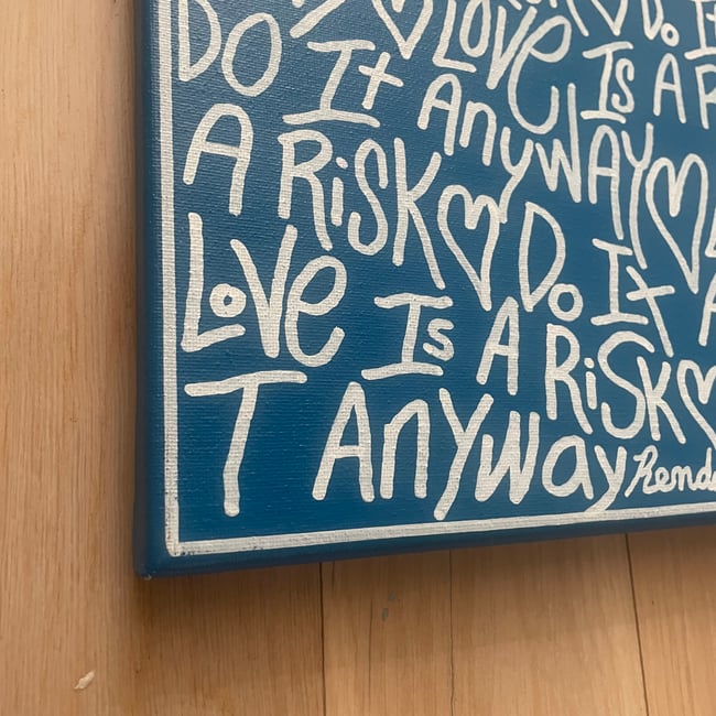 Love is a risk. Do it anyway. π 10β x 8β