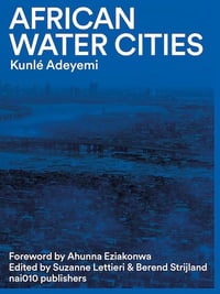 Image 1 of AFRICAN WATER CITIES - Kunlé ADEYEMI 