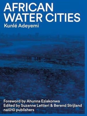 AFRICAN WATER CITIES - Kunlé ADEYEMI 