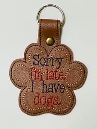Image 2 of Dog Paw Sorry I'm Late Key Chain
