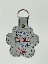Image 3 of Dog Paw Sorry I'm Late Key Chain