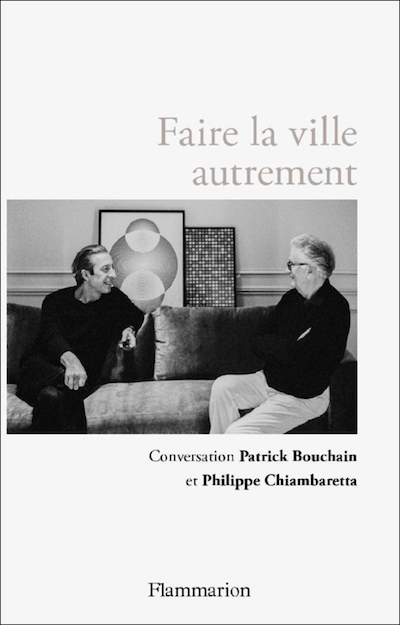FAIRE LA VILLE AUTREMENT - Patrick BOUCHAIN et Philippe CHIAMBARETTA