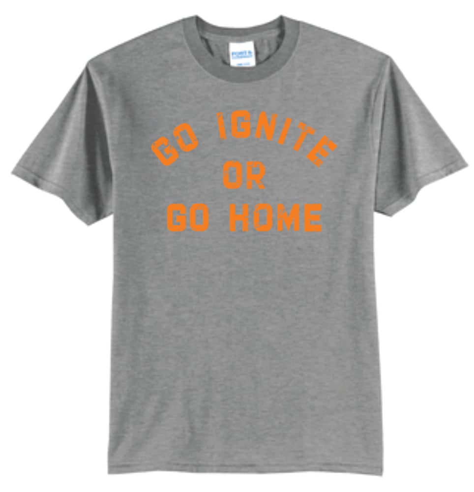 Image of Go Ignite or Go Home Tee