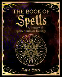 The Book of Spells: A Treasury of Spells, Rituals and Blessings By: Bruce, Marie