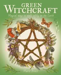 Green Witchcraft: Magical Ways to Walk Softly on the Earth Hardcover