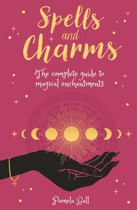 Spells & Charms: The Complete Guide to Magical Enchantments. New/paperback