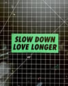 SLOW DOWN