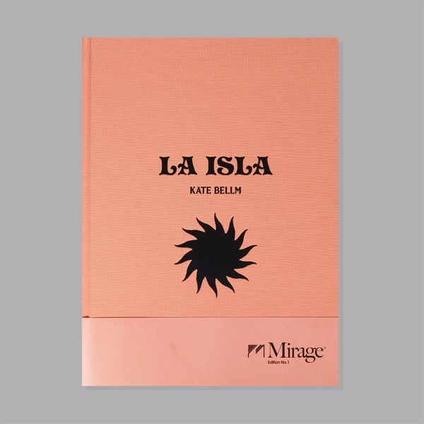 Image of Mirage Edition No.1 // Kate Bellm / La Isla - 1st edition