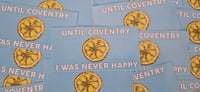 Image 2 of Pack of 25 10x5cm Until Coventry I Was Never Happy Football/Ultras Stickers.
