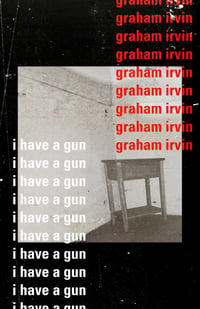 I Have A Gun by Graham Irvin