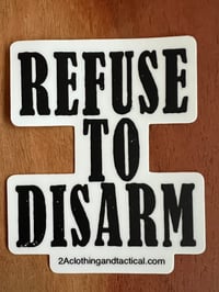 Image 1 of Refuse To Disarm sticker